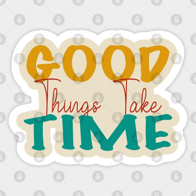 Good things take time Sticker by Gunung Rinjani